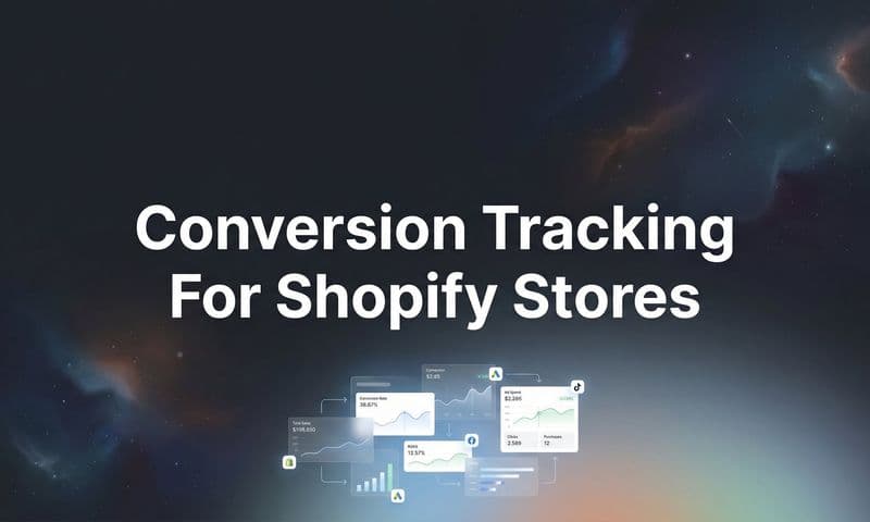 How to Set Up Conversion Tracking for Shopify Stores: A Complete Step-by-Step Guide