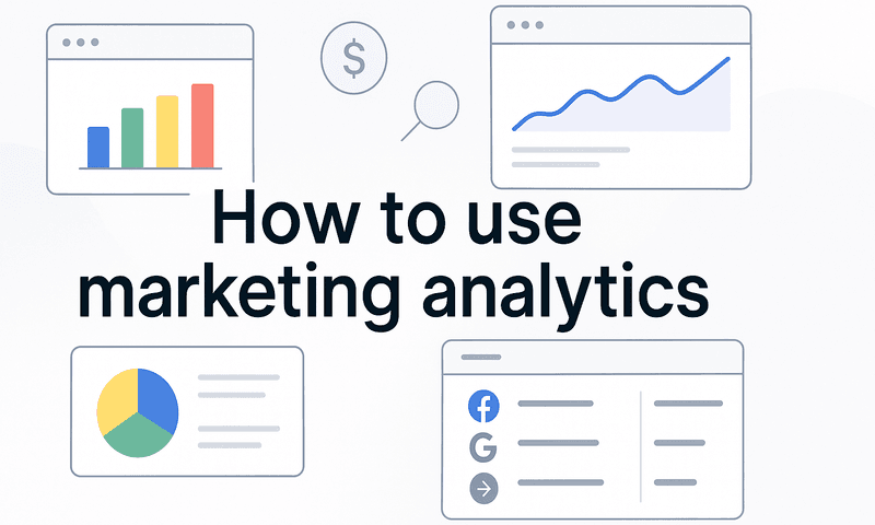 How To Use Marketing Analytics: The Marketer's Guide To Better Decisions