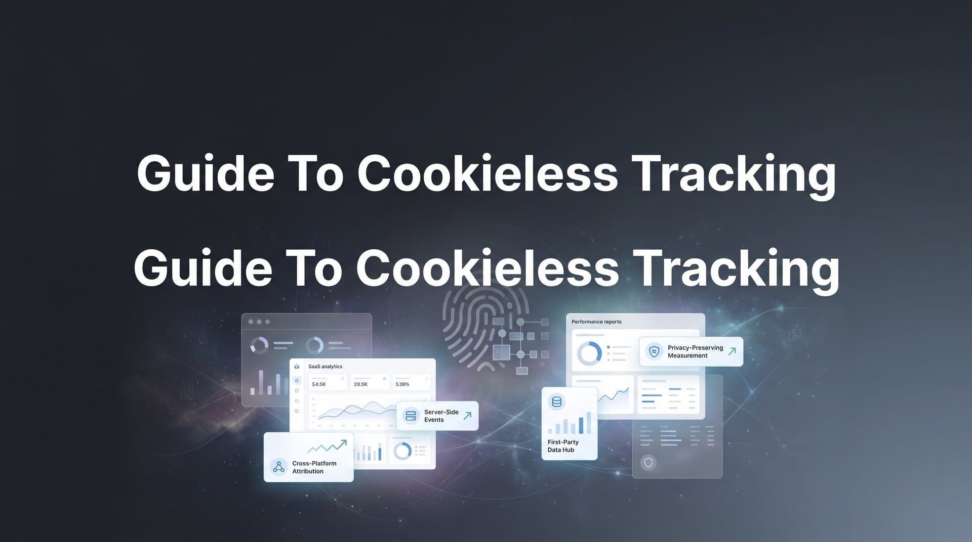 Guide to Cookieless Tracking: How to Set Up Accurate Attribution Without Third-Party Cookies
