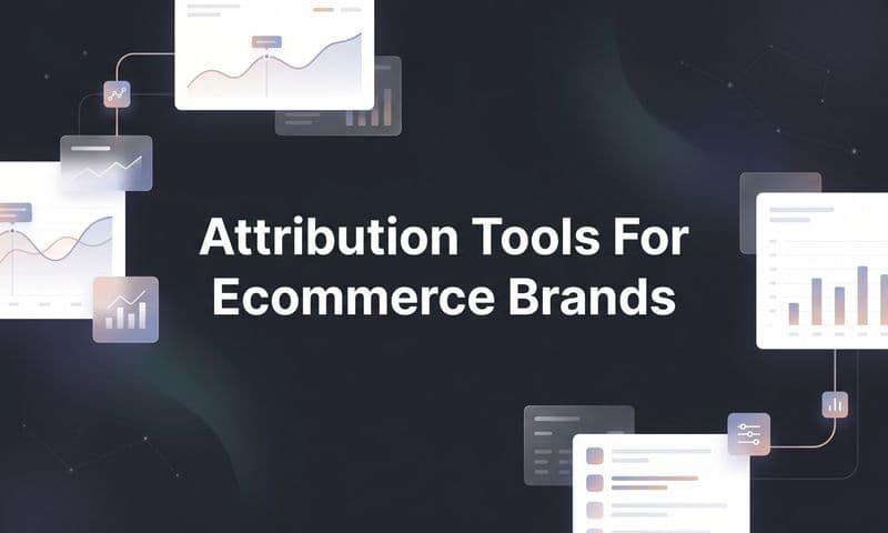 9 Best Attribution Tools for Ecommerce Brands in 2026