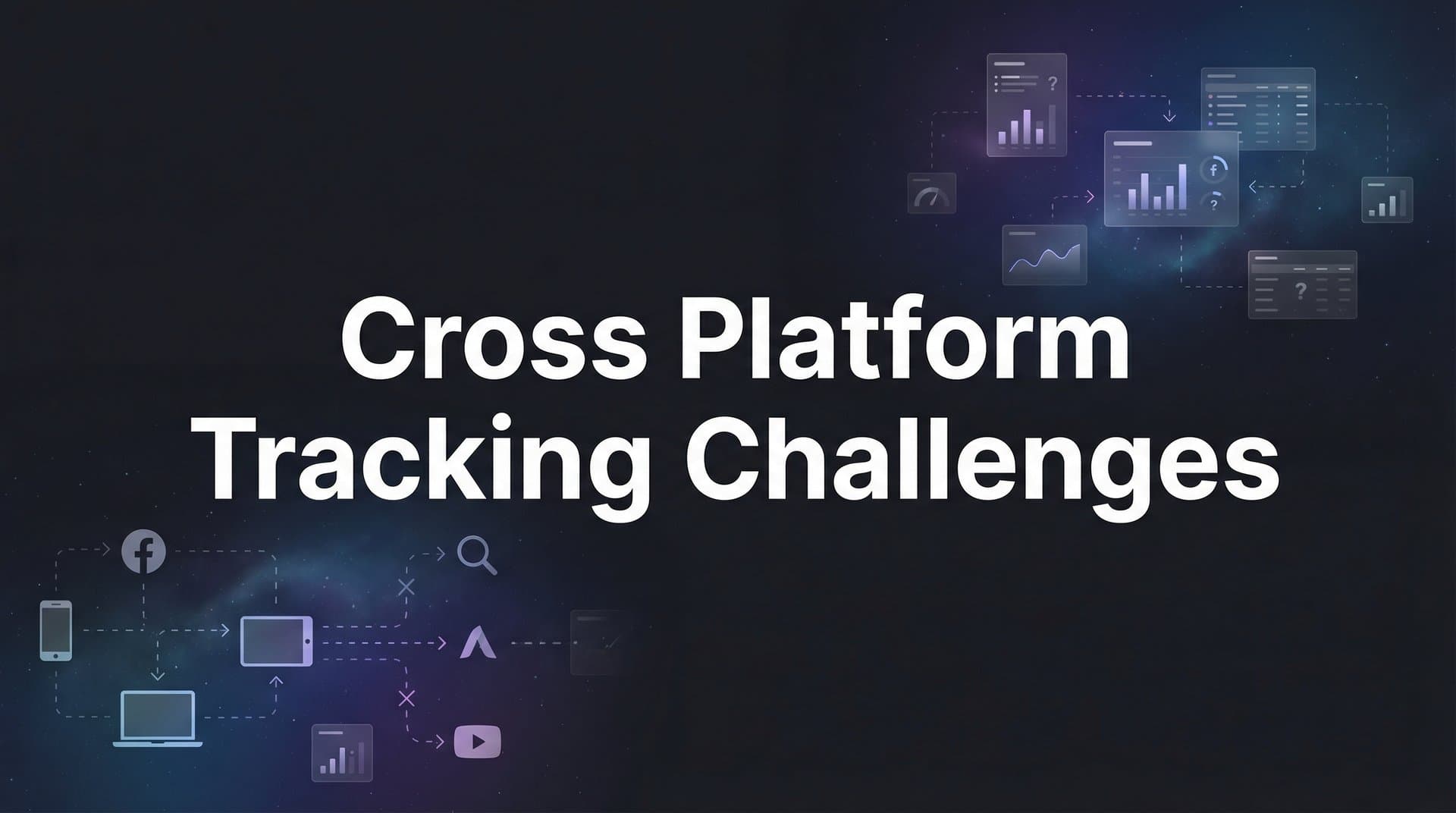 Cross Platform Tracking Challenges: Why Your Marketing Data Doesn't Match Up (And How to Fix It)
