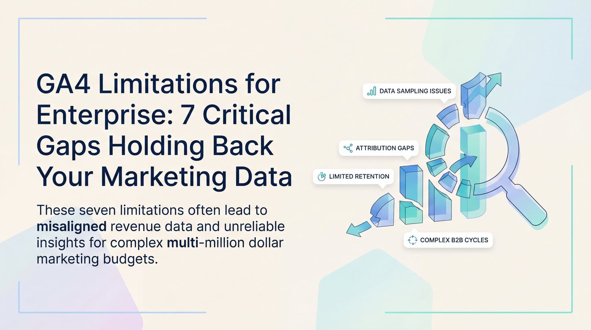 GA4 Limitations for Enterprise: 7 Critical Gaps Holding Back Your Marketing Data