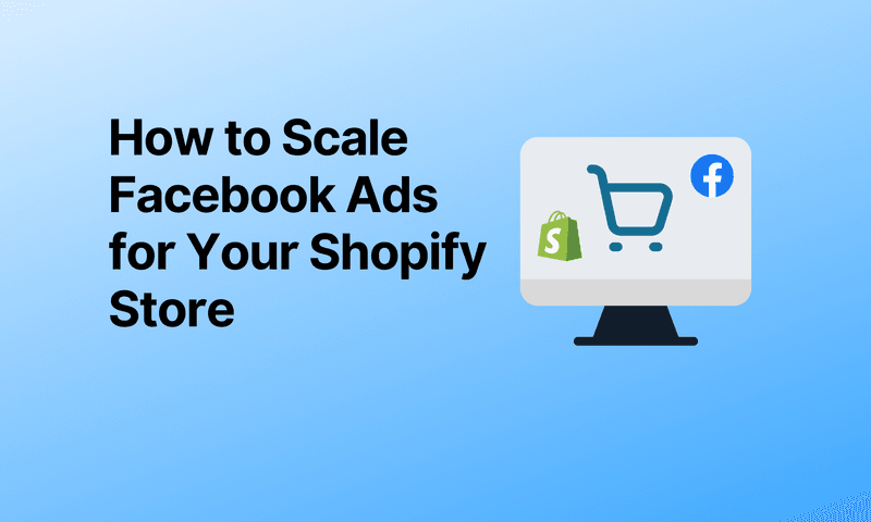 How to Scale Facebook Ads for Your Shopify Store