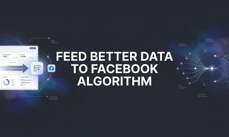 How to Feed Better Data to the Facebook Algorithm: A Step-by-Step Guide for Smarter Ad Performance