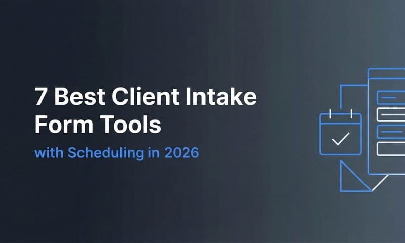 7 Best Client Intake Form Tools with Scheduling in 2026