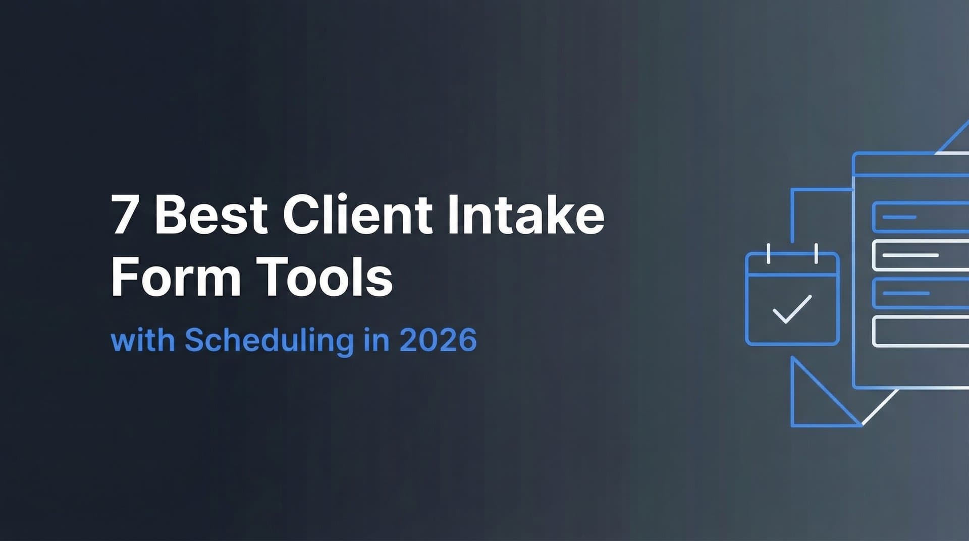 7 Best Client Intake Form Tools with Scheduling in 2026