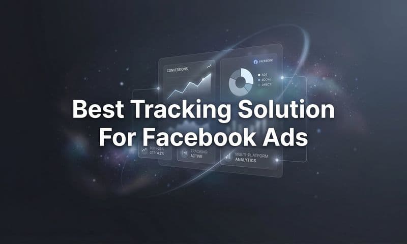 9 Best Tracking Solutions for Facebook Ads in 2026