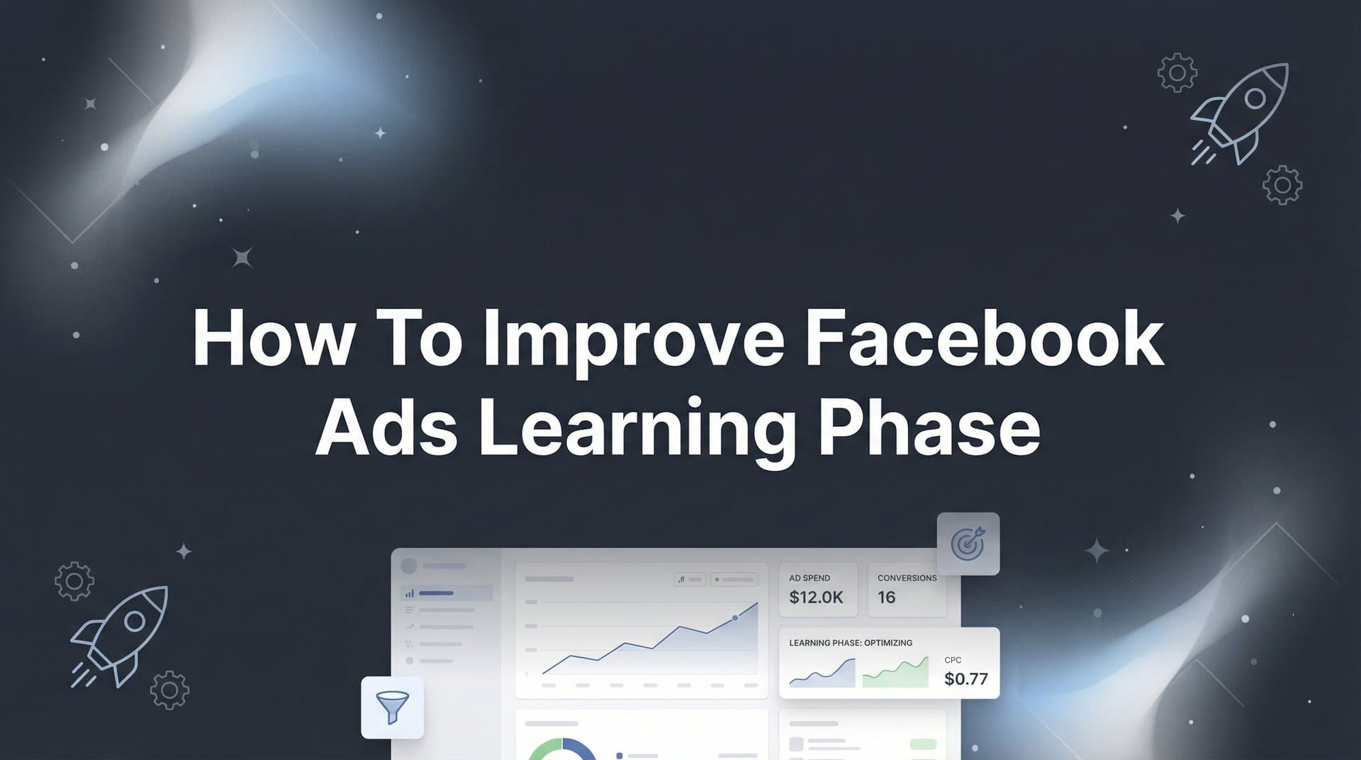 How to Improve Facebook Ads Learning Phase: 7 Steps to Faster Optimization