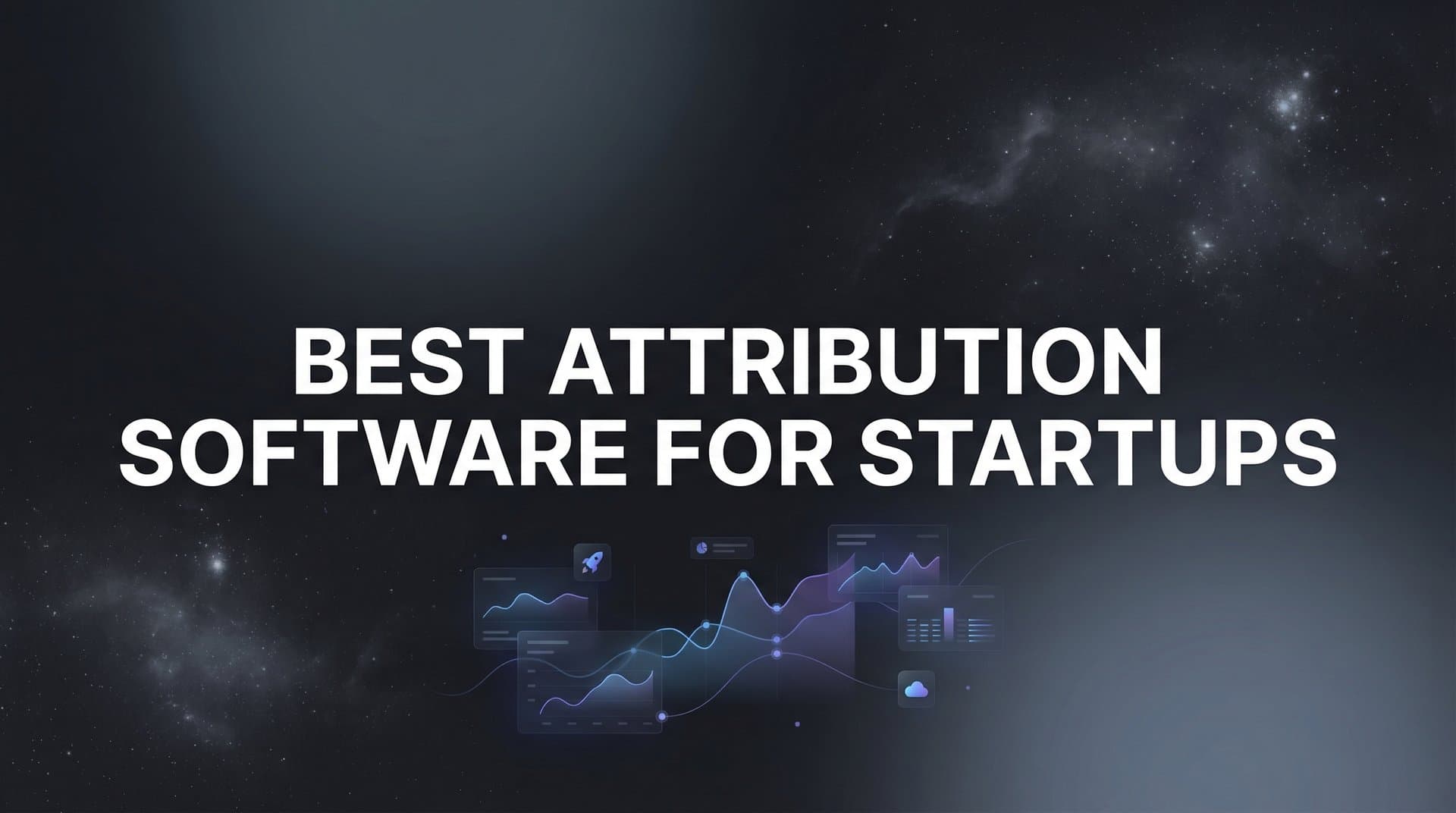 9 Best Attribution Software for Startups in 2026