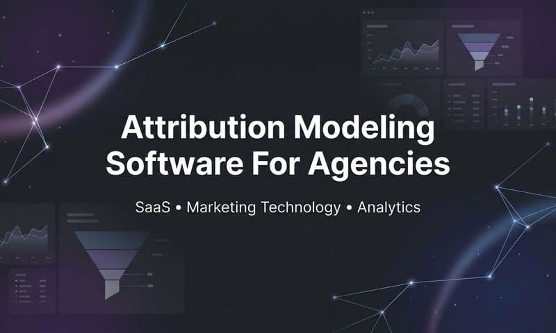 9 Best Attribution Modeling Software for Agencies in 2026