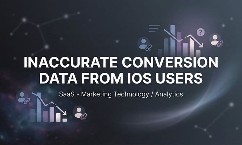 7 Proven Strategies to Fix Inaccurate Conversion Data from iOS Users
