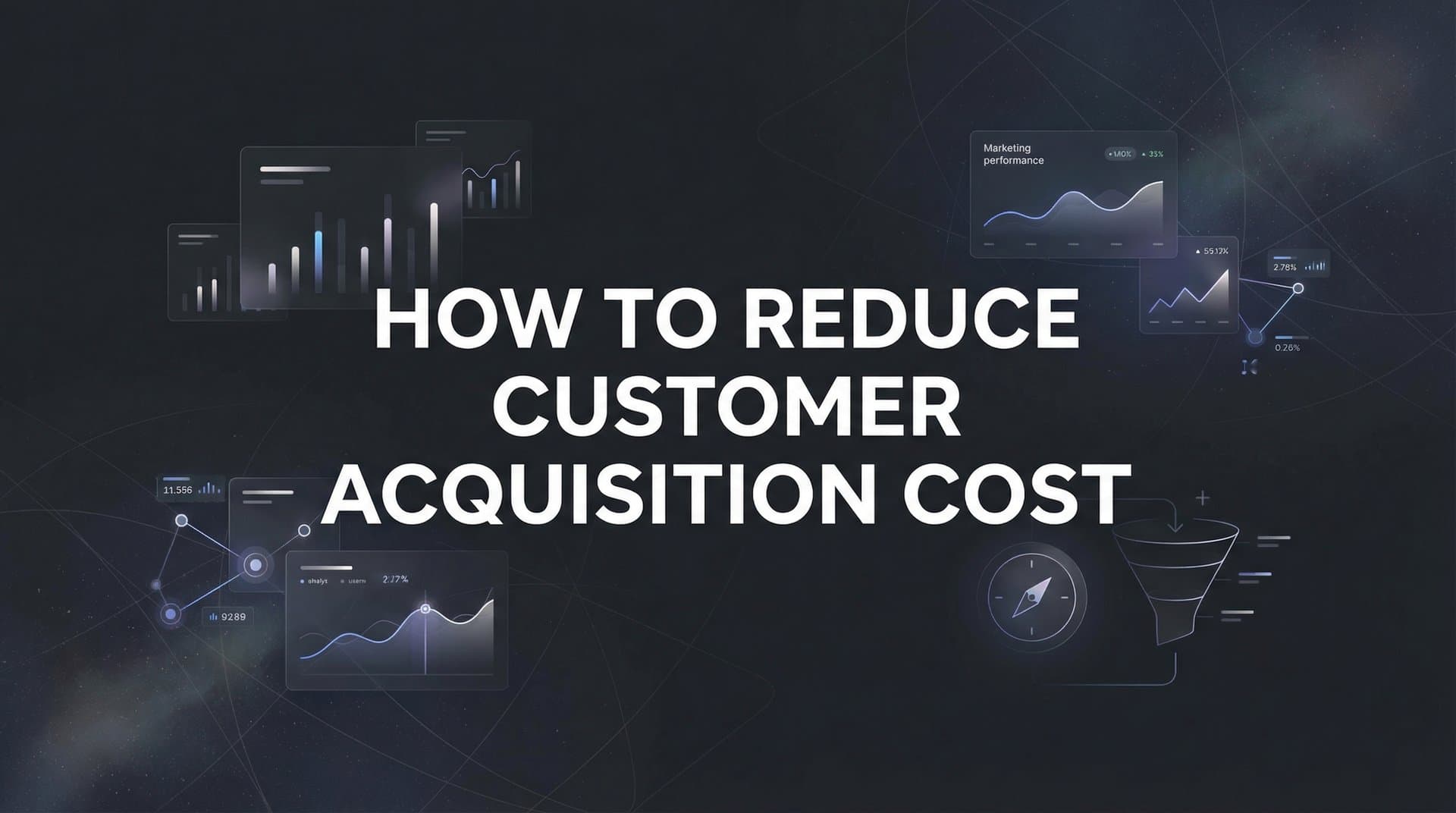 How to Reduce Customer Acquisition Cost: 6 Data-Driven Steps for Marketers
