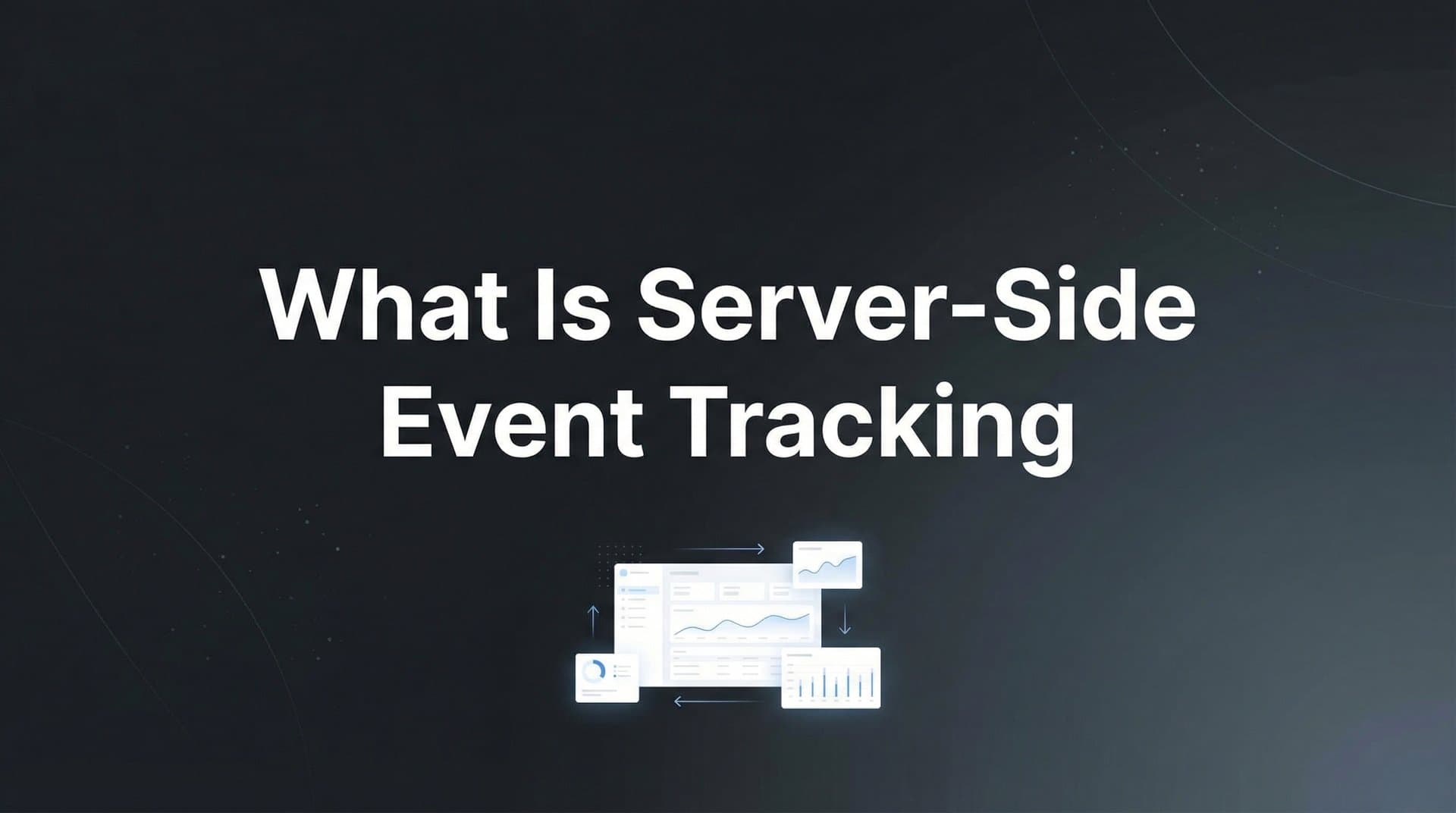 What Is Server-Side Event Tracking? A Complete Guide for Marketers