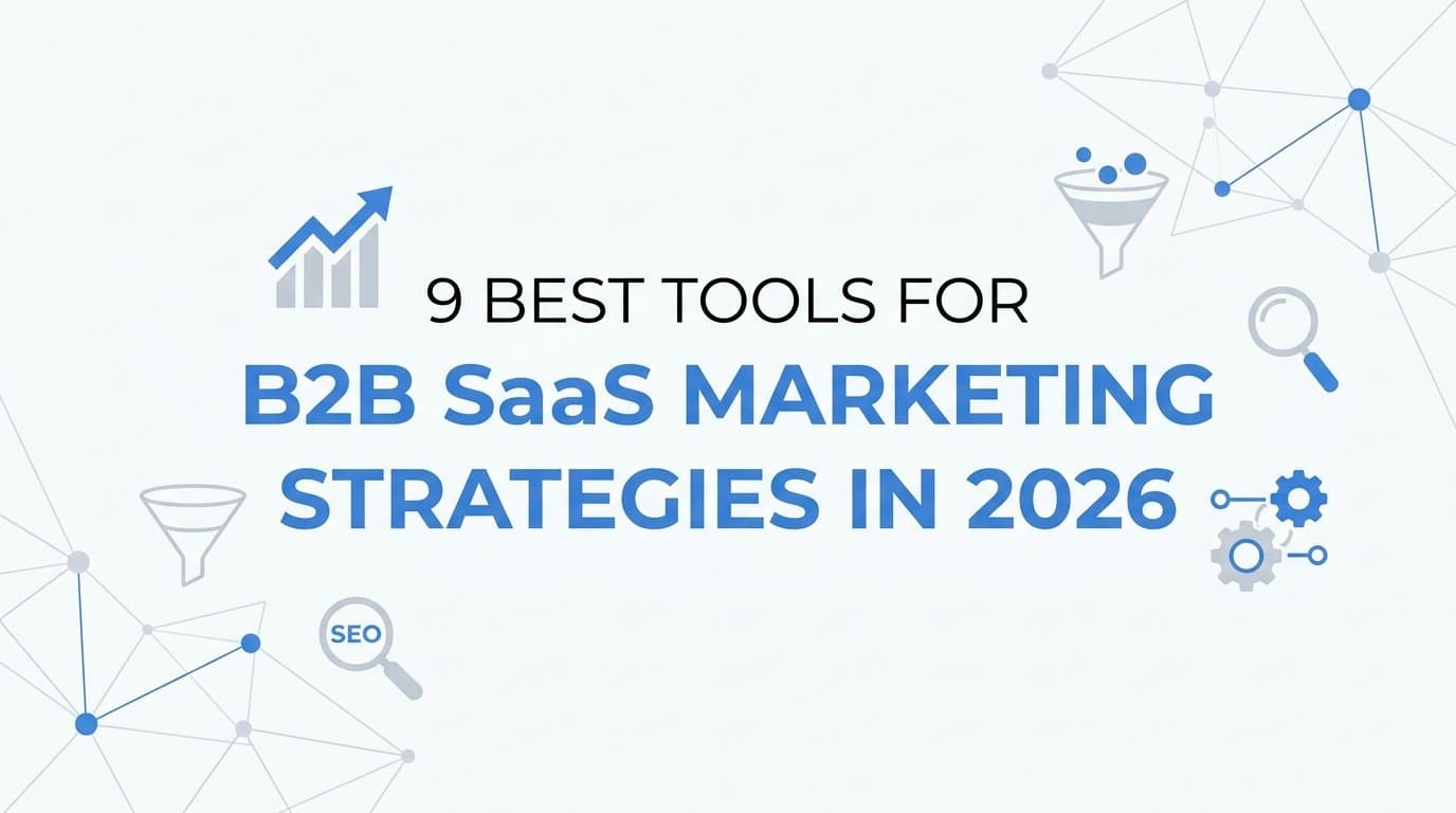 9 Best Tools for B2B SaaS Marketing Strategies in 2026