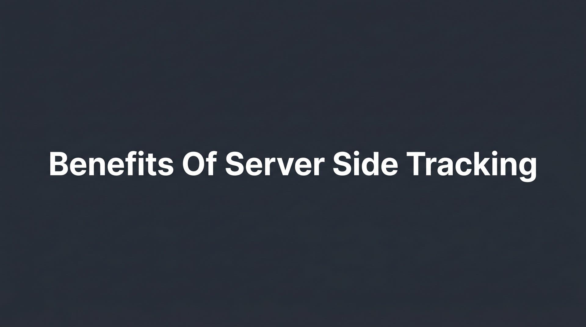 Benefits of Server Side Tracking: Why B2B SaaS Marketers Are Making the Switch