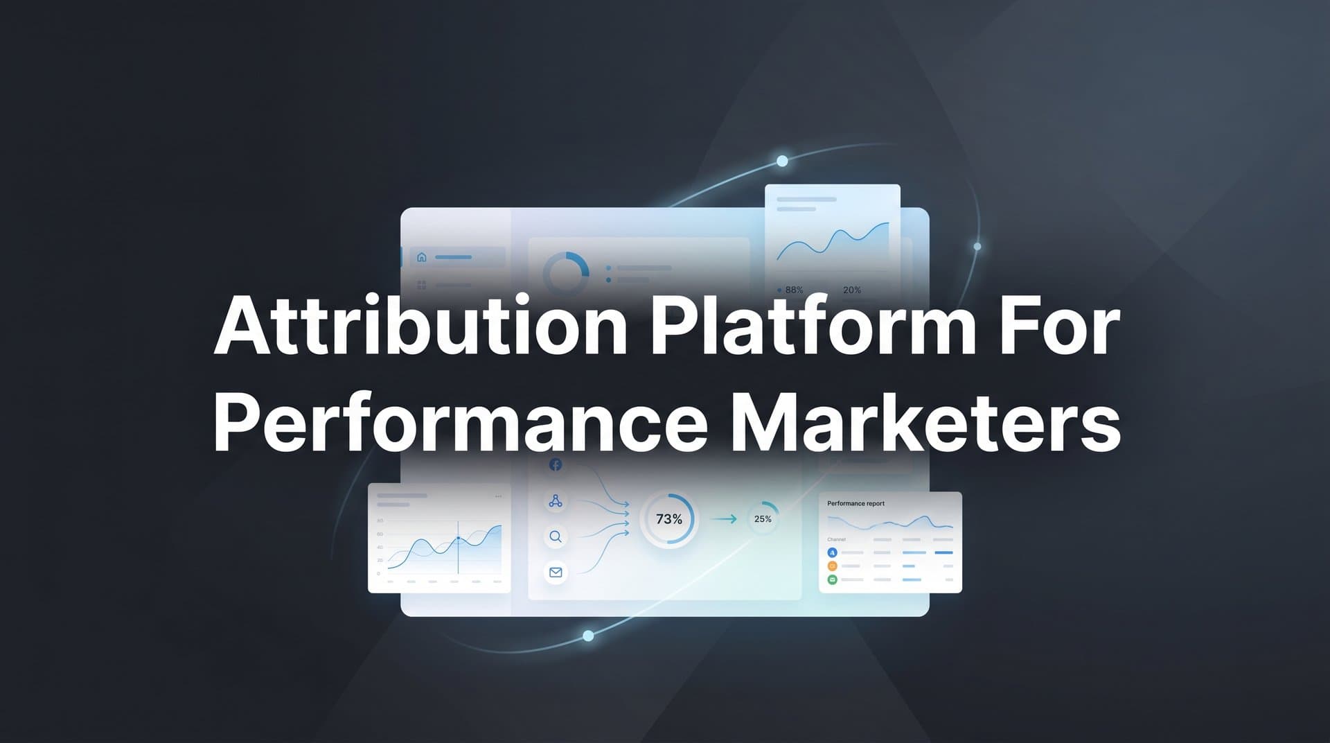 9 Best Attribution Platforms for Performance Marketers in 2026