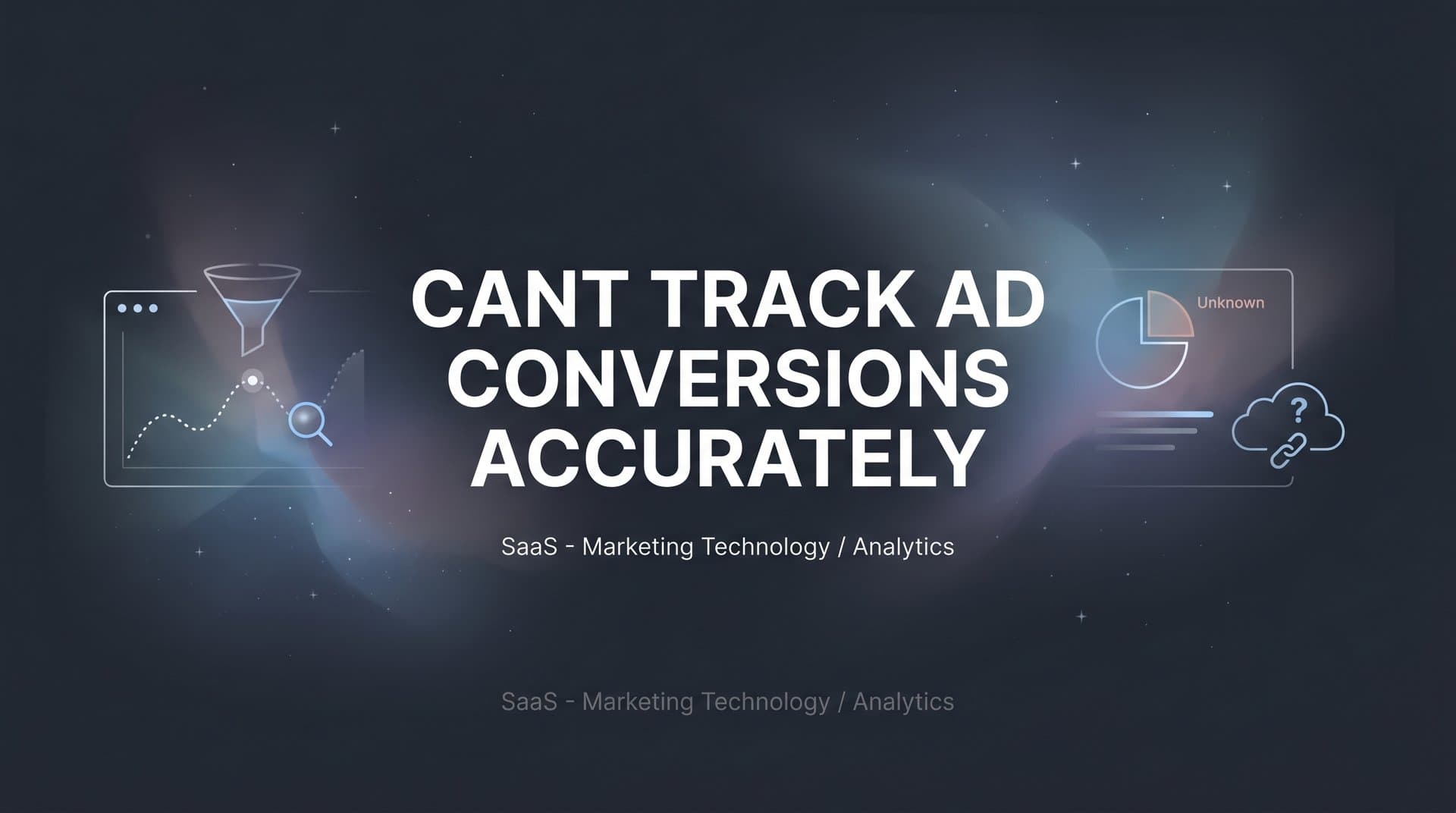 Can't Track Ad Conversions Accurately? How to Fix Your Attribution in 7 Steps