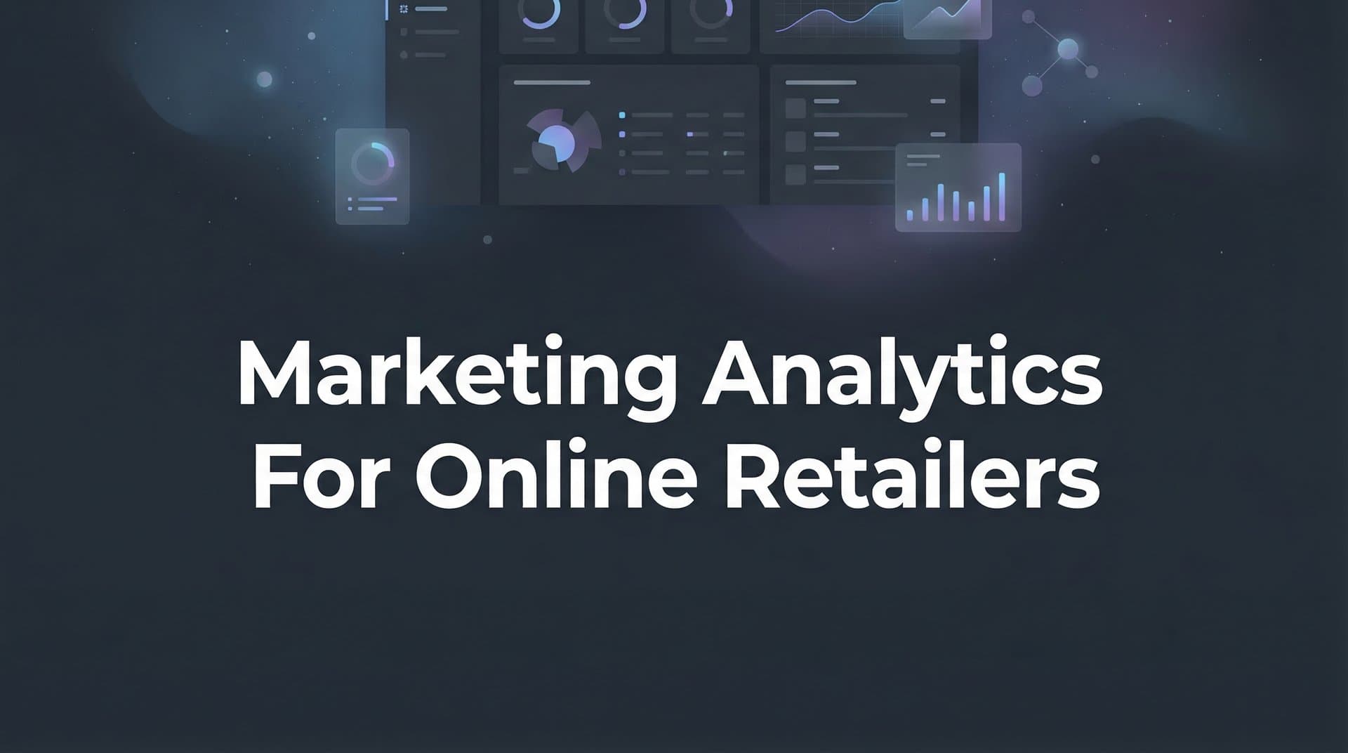 7 Proven Marketing Analytics Strategies to Scale Your Online Retail Revenue