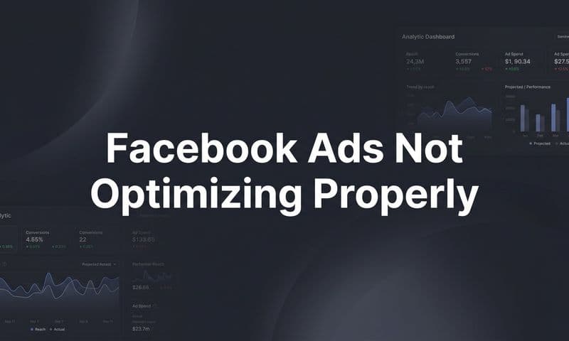 Facebook Ads Not Optimizing Properly: A Step-by-Step Fix Guide
