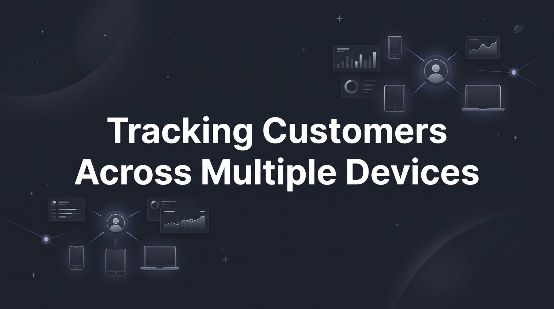Tracking Customers Across Multiple Devices: How It Works and Why It Matters