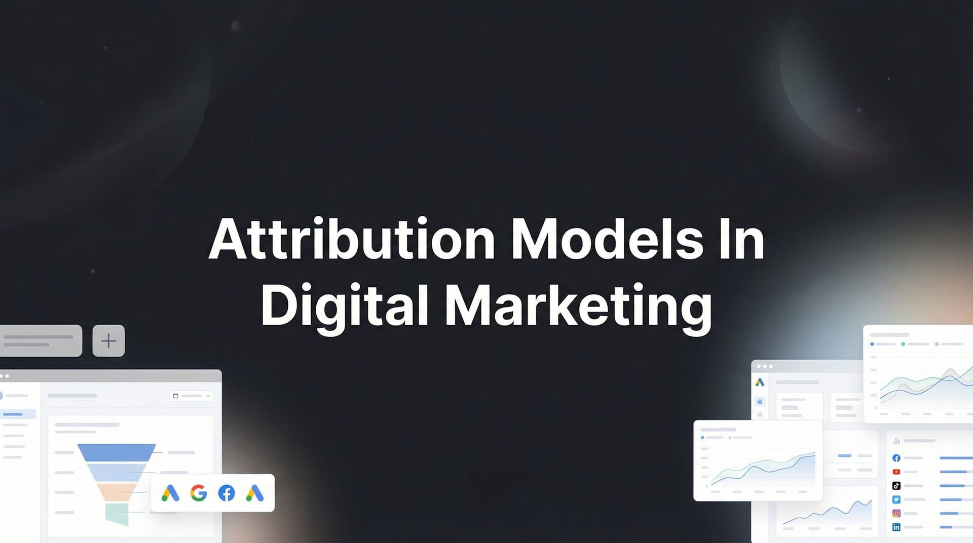 Attribution Models in Digital Marketing: A Complete Guide to Measuring What Actually Works