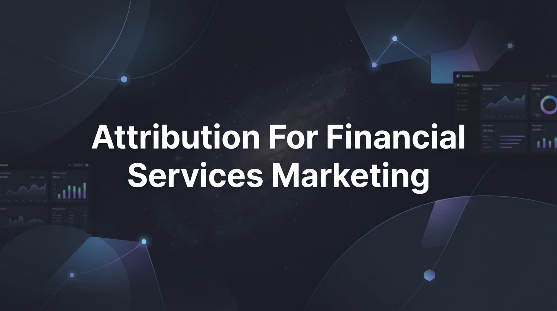 Attribution for Financial Services Marketing: How to Track What Actually Drives Revenue