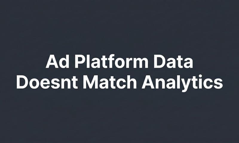 Why Ad Platform Data Doesn't Match Analytics (And What to Do About It)