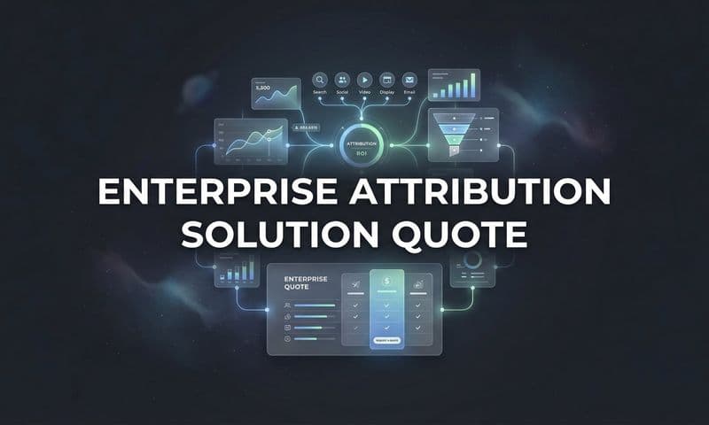 Enterprise Attribution Solution Quote: What to Expect and How to Evaluate Proposals