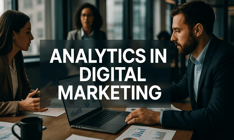 Understanding Analytics In Digital Marketing: Transform Data Into Actionable Insights