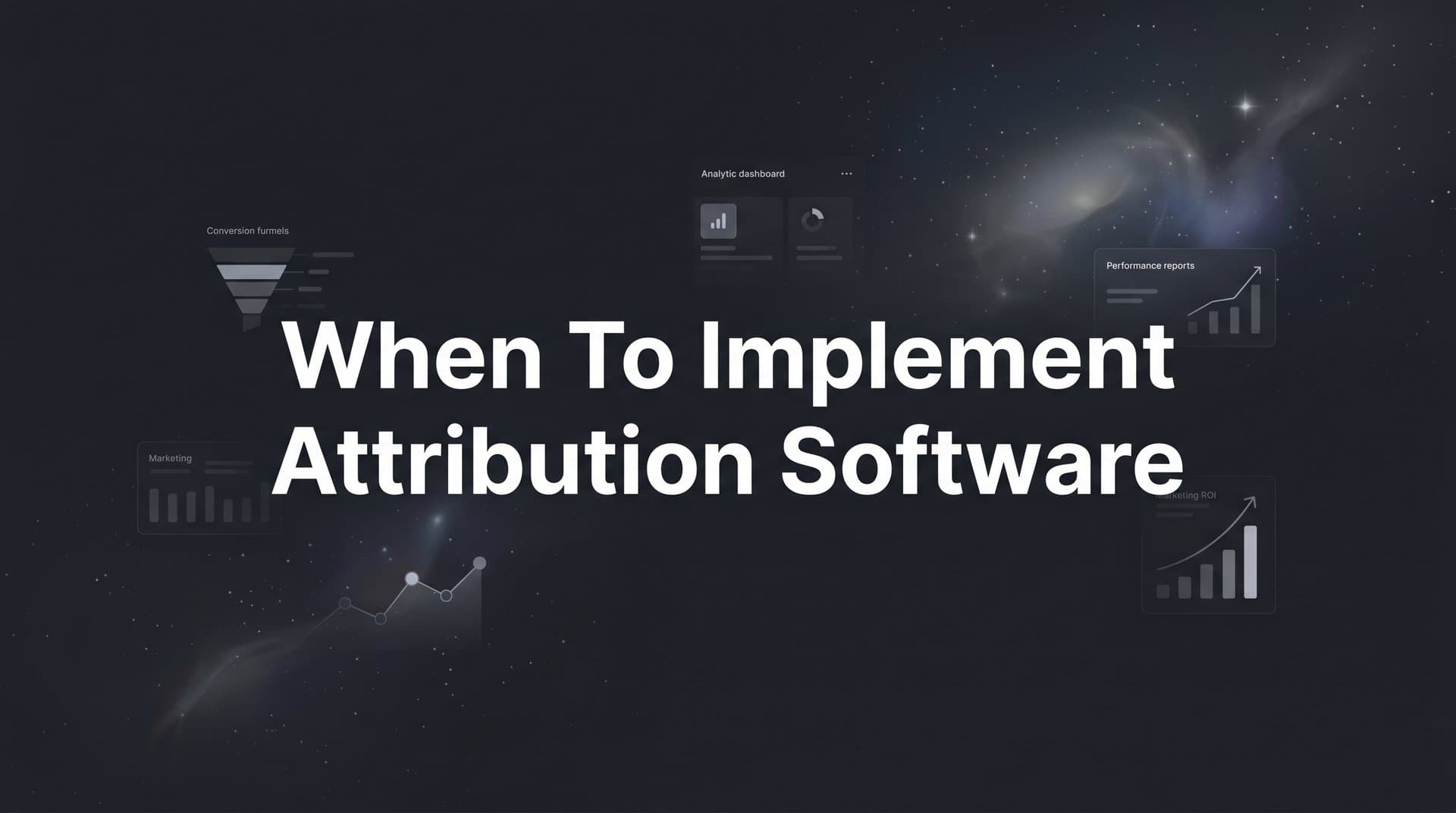When to Implement Attribution Software: A B2B SaaS Marketer's Guide