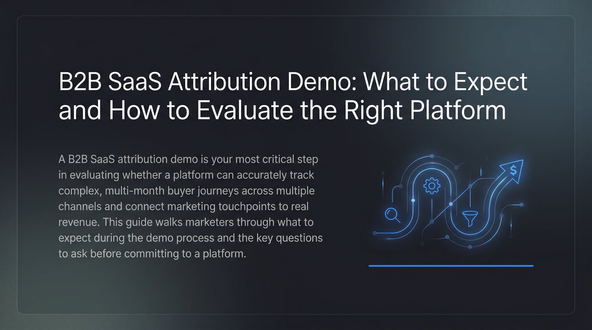 B2B SaaS Attribution Demo: What to Expect and How to Evaluate the Right Platform