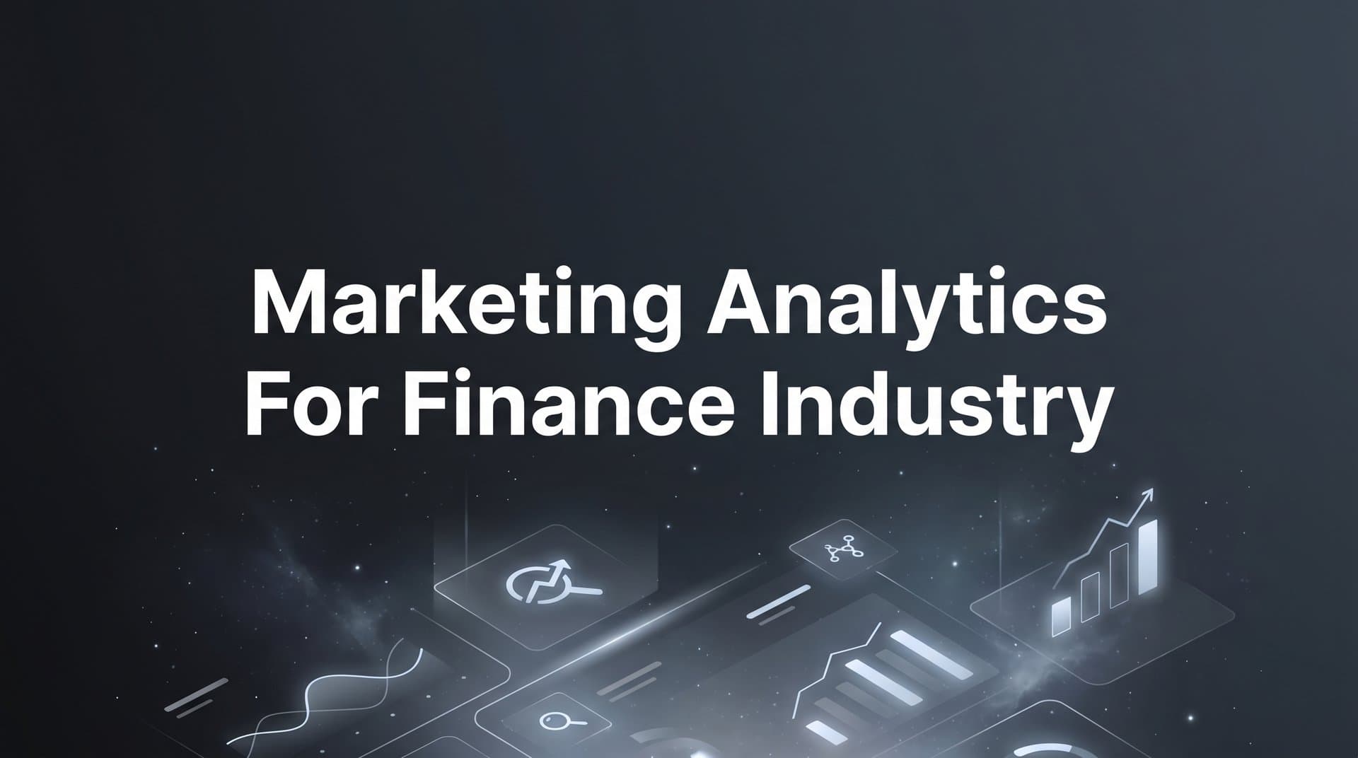 7 Proven Marketing Analytics Strategies for Finance Industry Success