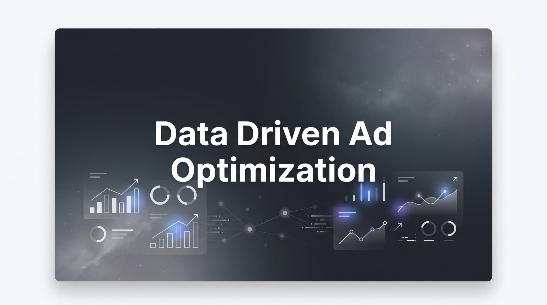 Data Driven Ad Optimization: How to Make Every Ad Dollar Work Harder