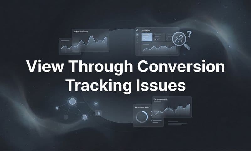 How to Fix View Through Conversion Tracking Issues: A Step-by-Step Troubleshooting Guide