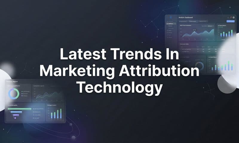 Latest Trends in Marketing Attribution Technology: What's Shaping 2026 and Beyond