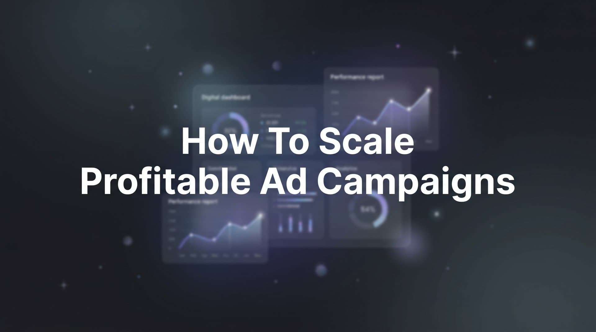 How to Scale Profitable Ad Campaigns: A 6-Step Framework for Confident Growth