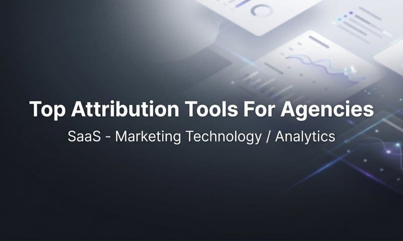 9 Best Attribution Tools for Agencies in 2026