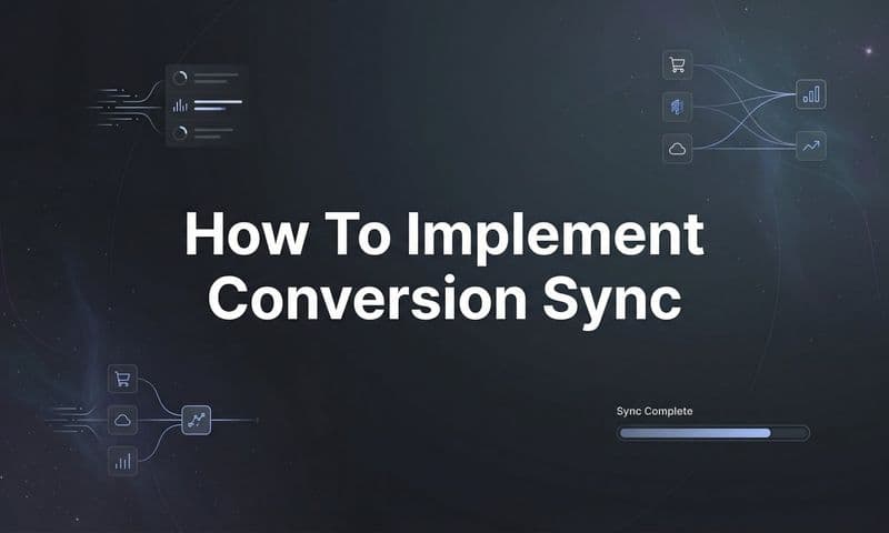 How to Implement Conversion Sync: A Step-by-Step Guide for Better Ad Performance