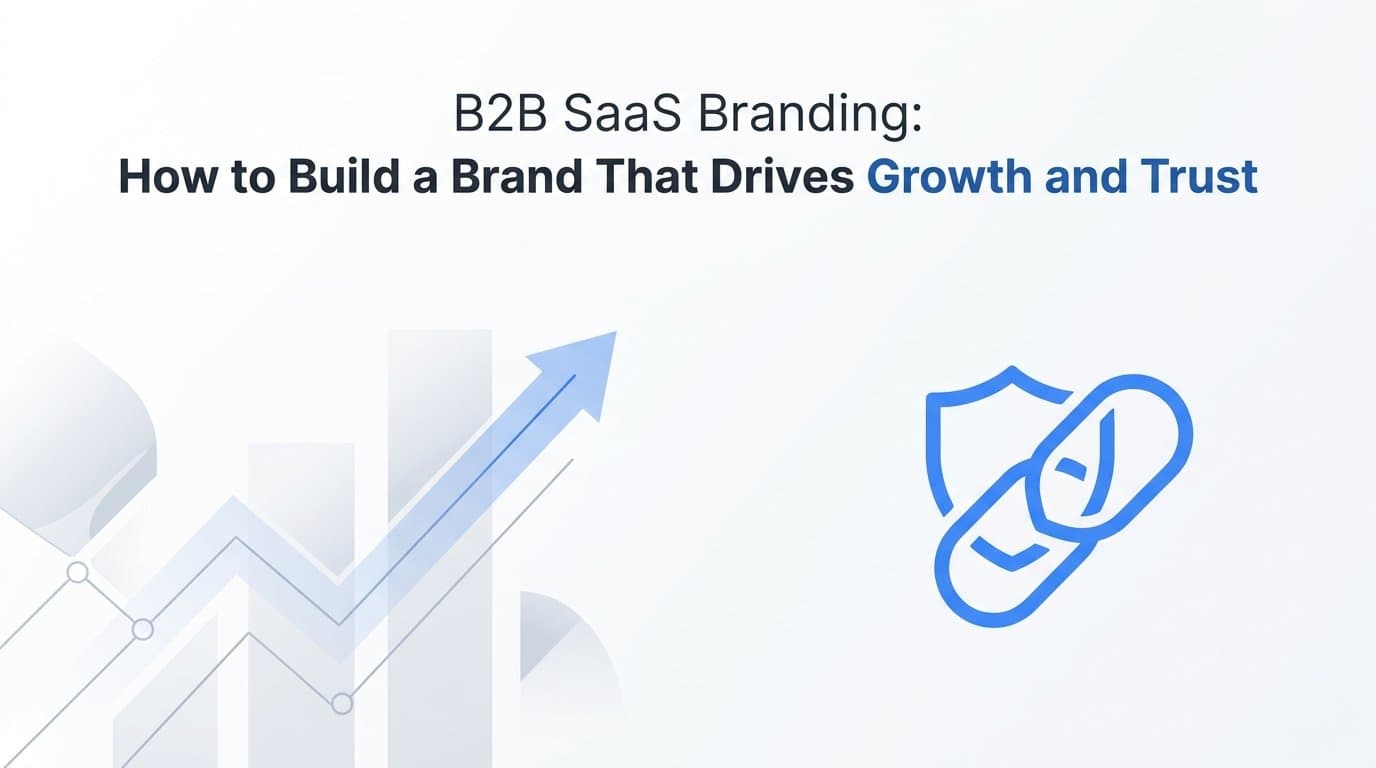 B2B SaaS Branding: How to Build a Brand That Drives Growth and Trust