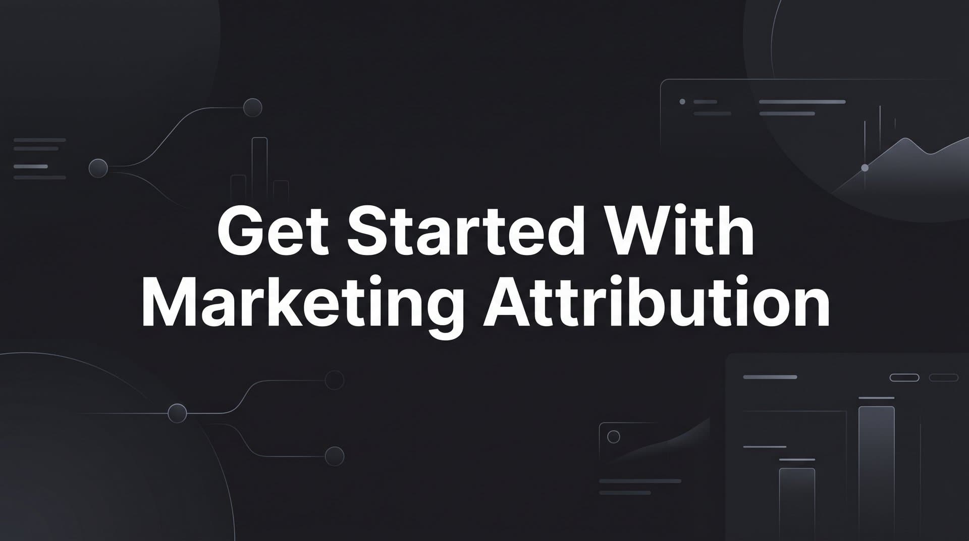 How to Get Started with Marketing Attribution: A Step-by-Step Guide for B2B SaaS Teams