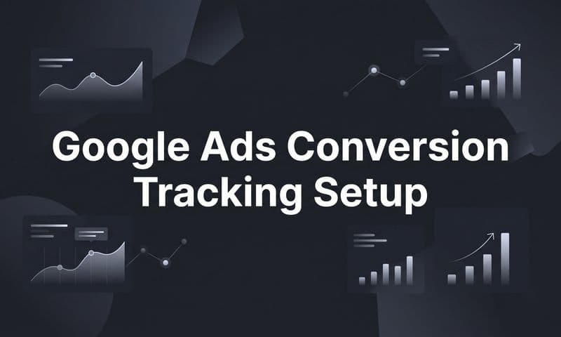 Google Ads Conversion Tracking Setup: A Step-by-Step Guide for B2B SaaS Marketers
