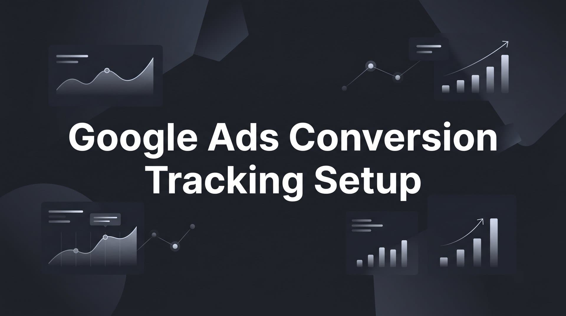 Google Ads Conversion Tracking Setup: A Step-by-Step Guide for B2B SaaS Marketers