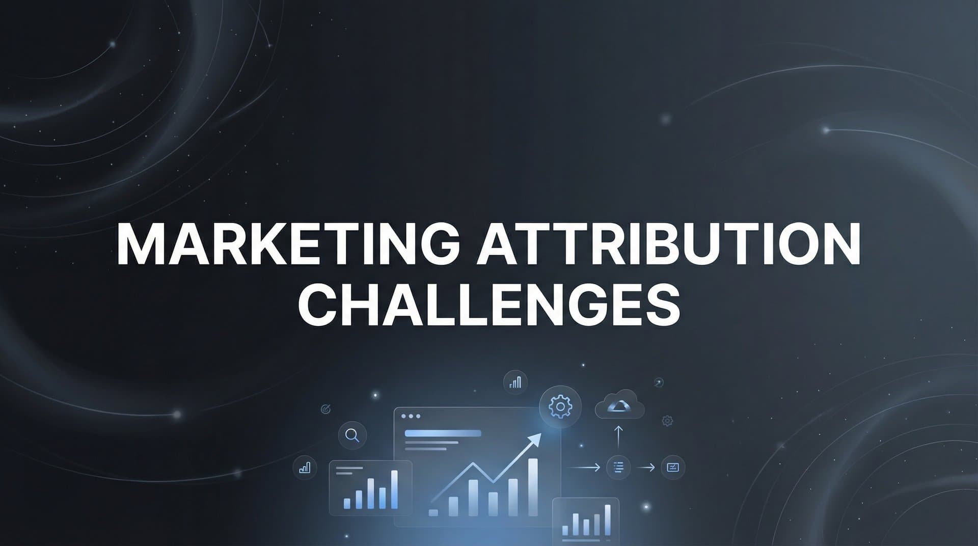 Marketing Attribution Challenges: Why Tracking Your True ROI Has Never Been Harder