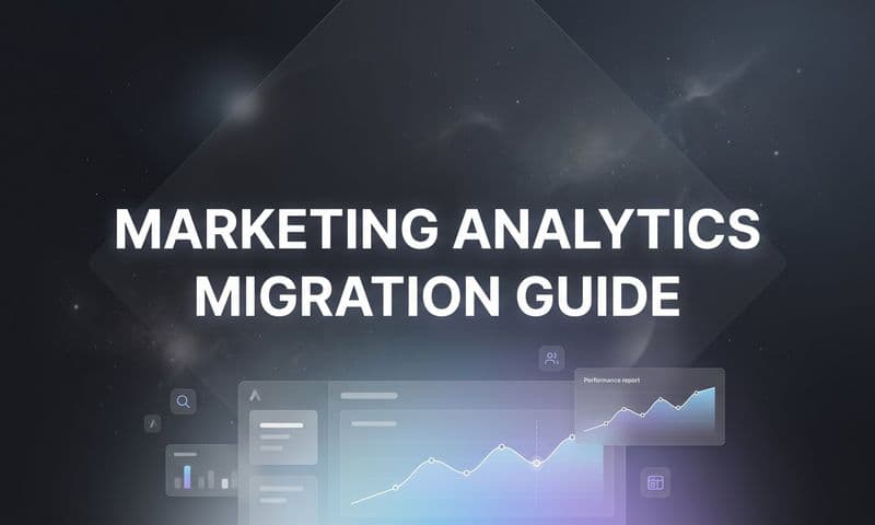How to Migrate Your Marketing Analytics Platform: A Complete Step-by-Step Guide
