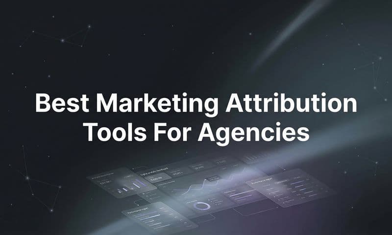 9 Best Marketing Attribution Tools for Agencies in 2026