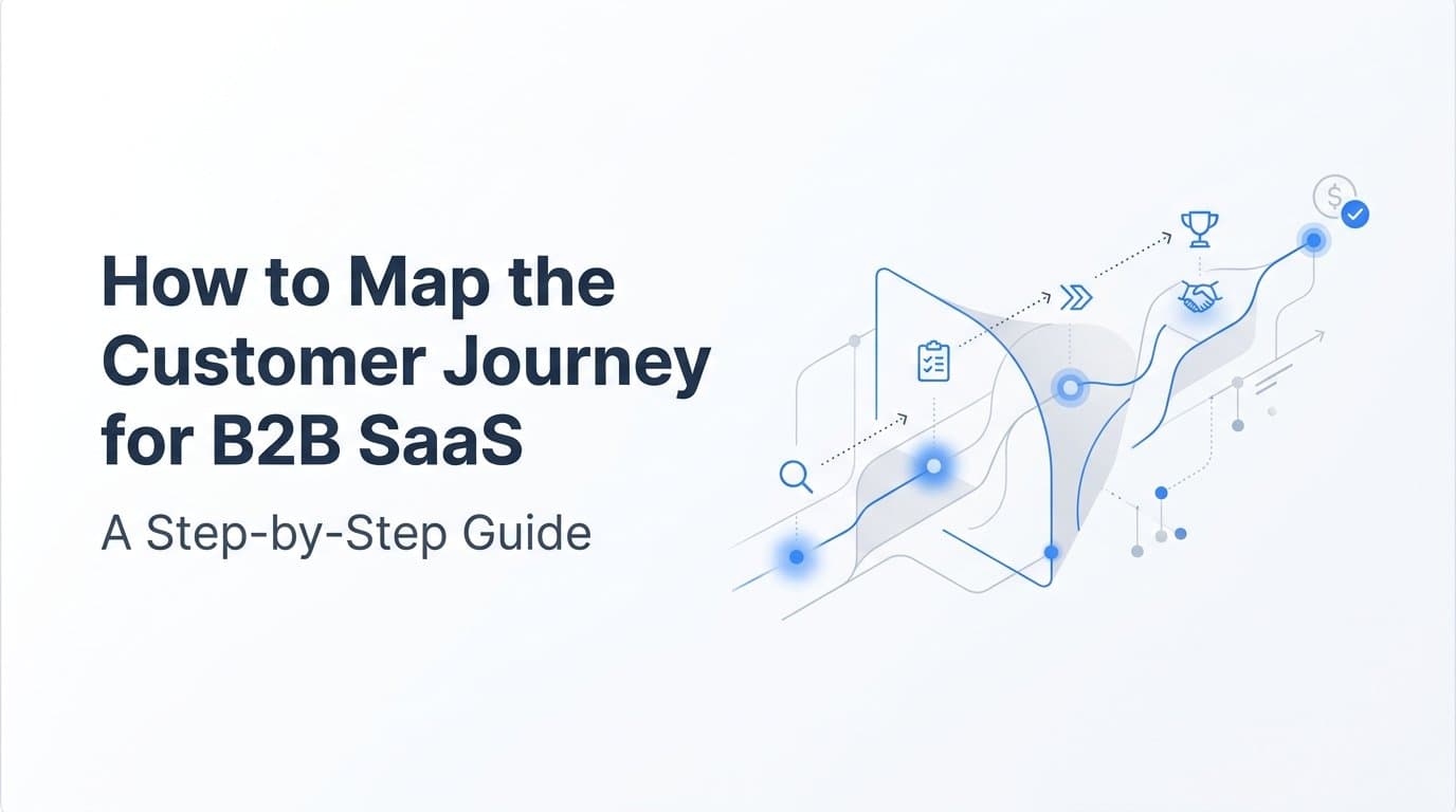 How to Map the Customer Journey for B2B SaaS: A Step-by-Step Guide