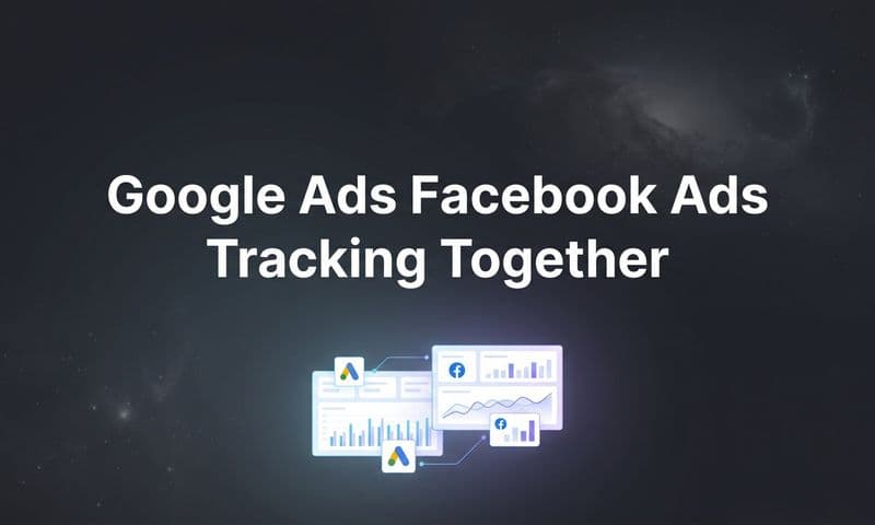 How to Track Google Ads and Facebook Ads Together: A Step-by-Step Guide
