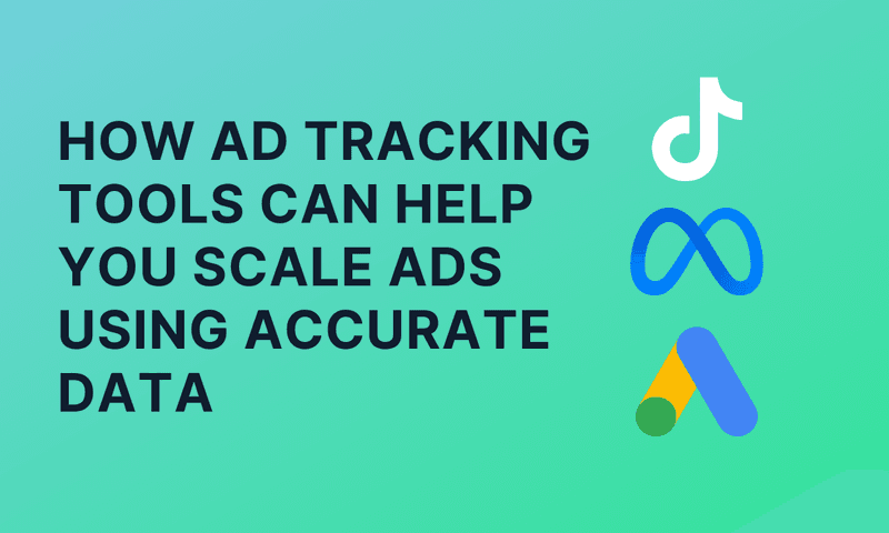 How Ad Tracking Tools Can Help You Scale Ads Using Accurate Data
