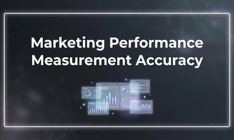 Marketing Performance Measurement Accuracy: The Complete Guide to Trusting Your Data