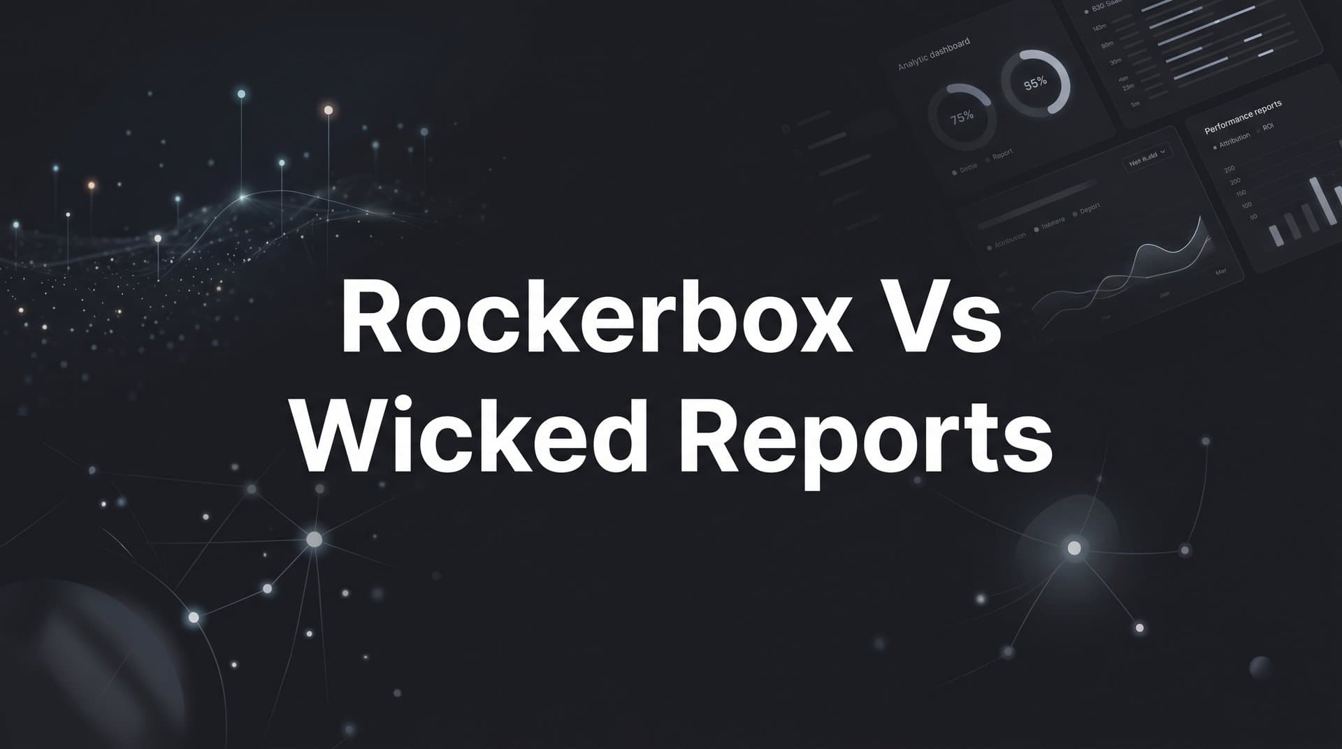 Rockerbox vs Wicked Reports: 7 Strategies to Choose the Right Attribution Platform